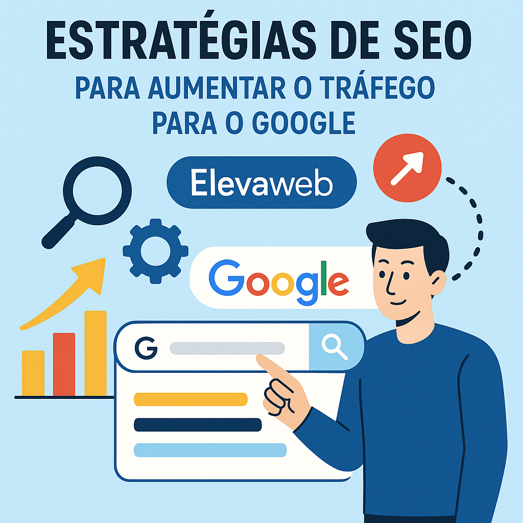 Estratégias de SEO Para Aumentar o Tráfego Para o Google: Elevaweb
